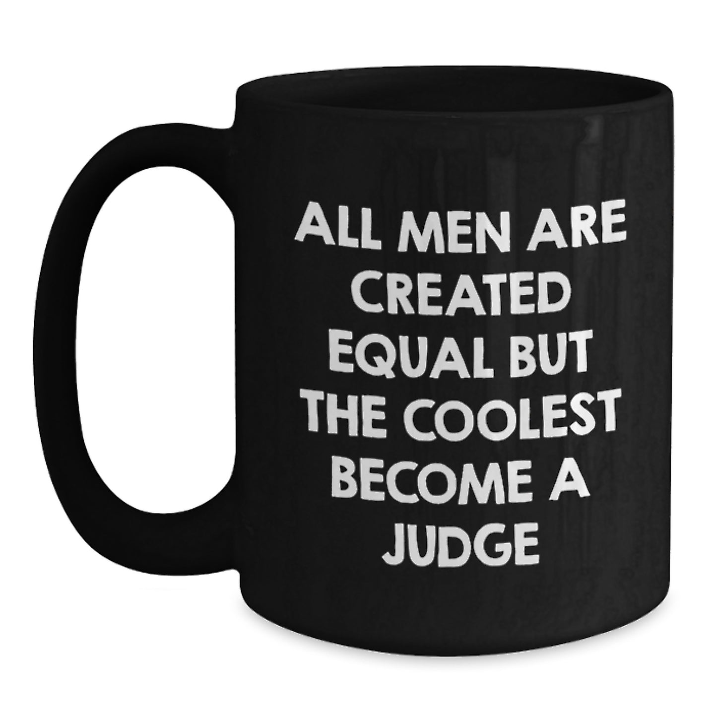 Funny Judge Gifts from Friends to Family - Black Coffee Mug for Judge Enthusiasts - All Men Are Created Equal But The Coolest Become A Judge Funny Mug - Main