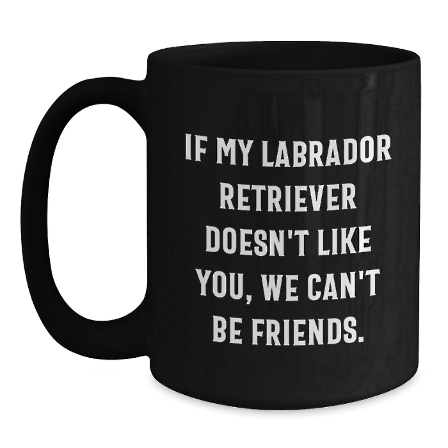 Funny Labrador Retriever Dog Quotes Black Coffee Mug Gifts for Friends from Mom on Birthday - Main