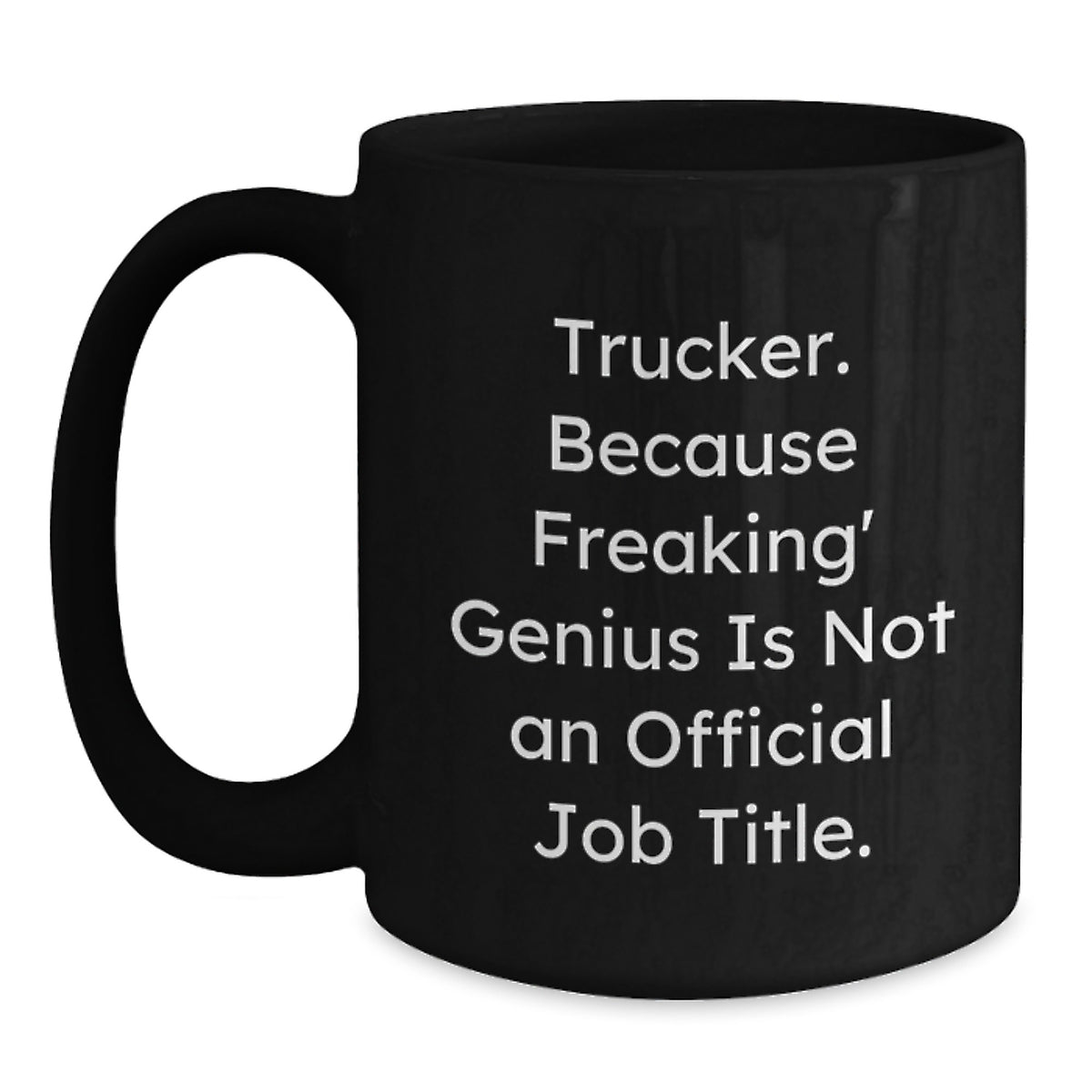 Funny Trucker Gifts from Men, Birthday Unique Gifts for Trucker Friends, Black Coffee Mug - 'Trucker Because Freaking' genius Is Not An Official Job Title.' - Main