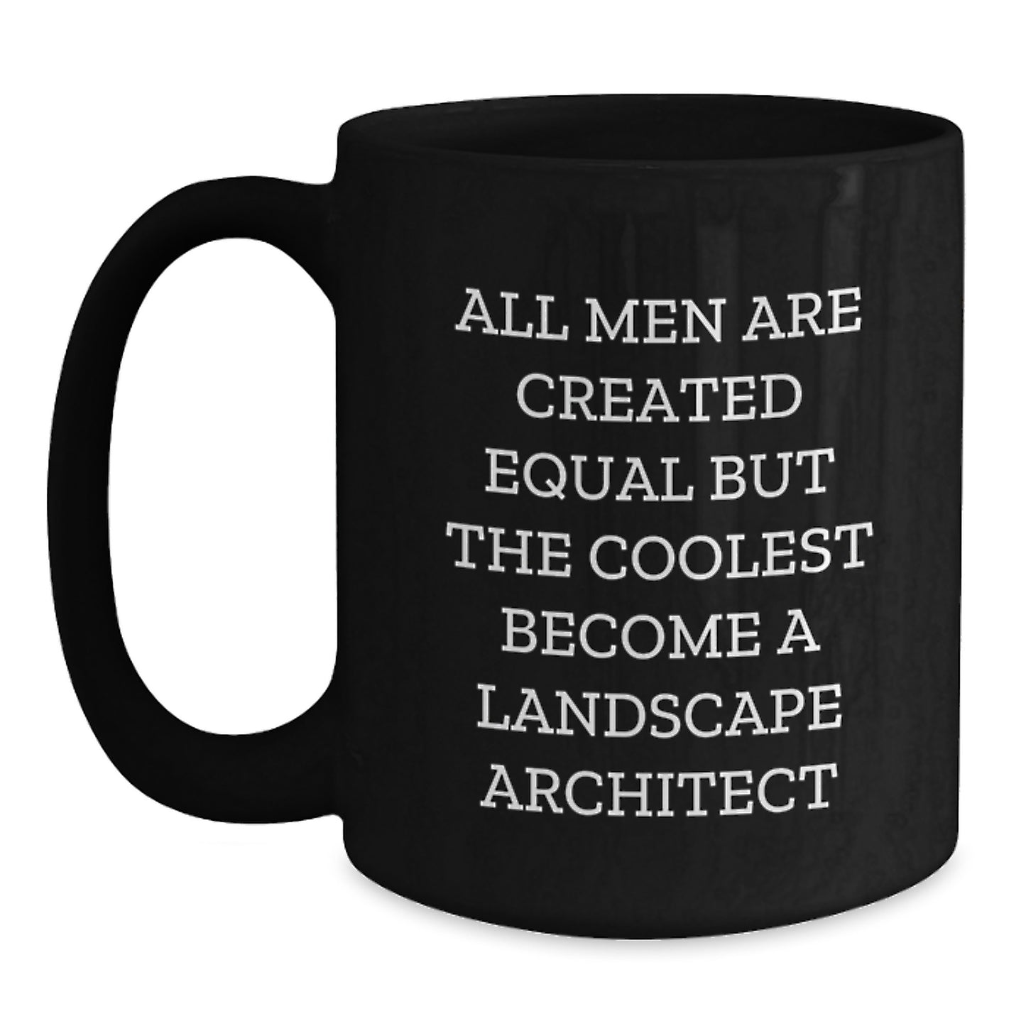 Funny Landscape Architect Gifts, Unique Black Coffee Mugs, All Men Are Created Equal But The Coolest Become A Landscape Architect, Gifts from Family for Dad - Main