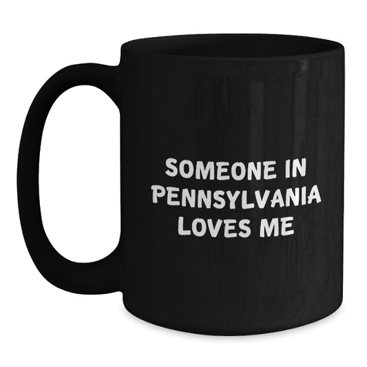 Someone in Pennsylvania Loves Me Funny Birthday Unique Gift for Friends from Pennsylvania Pennsylvania Black Coffee Mug - Main