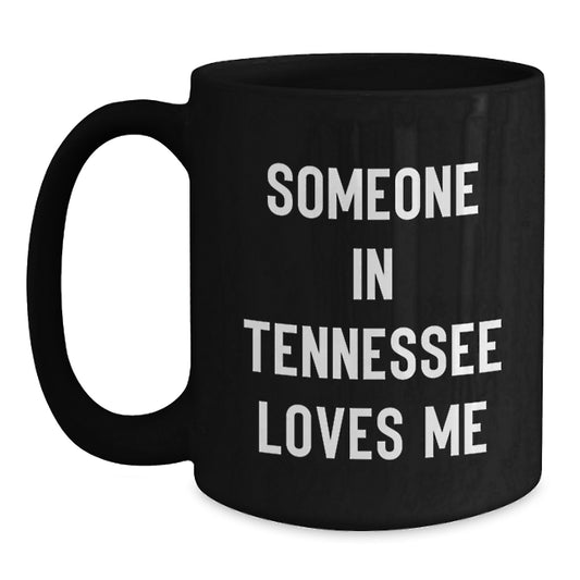 Someone In Tennessee Loves Me Funny Black Coffee Mug Gifts from Friends in Tennessee - Perfect Birthday Unique Gifts for Men Women Tennessee Enthusiasts - Main