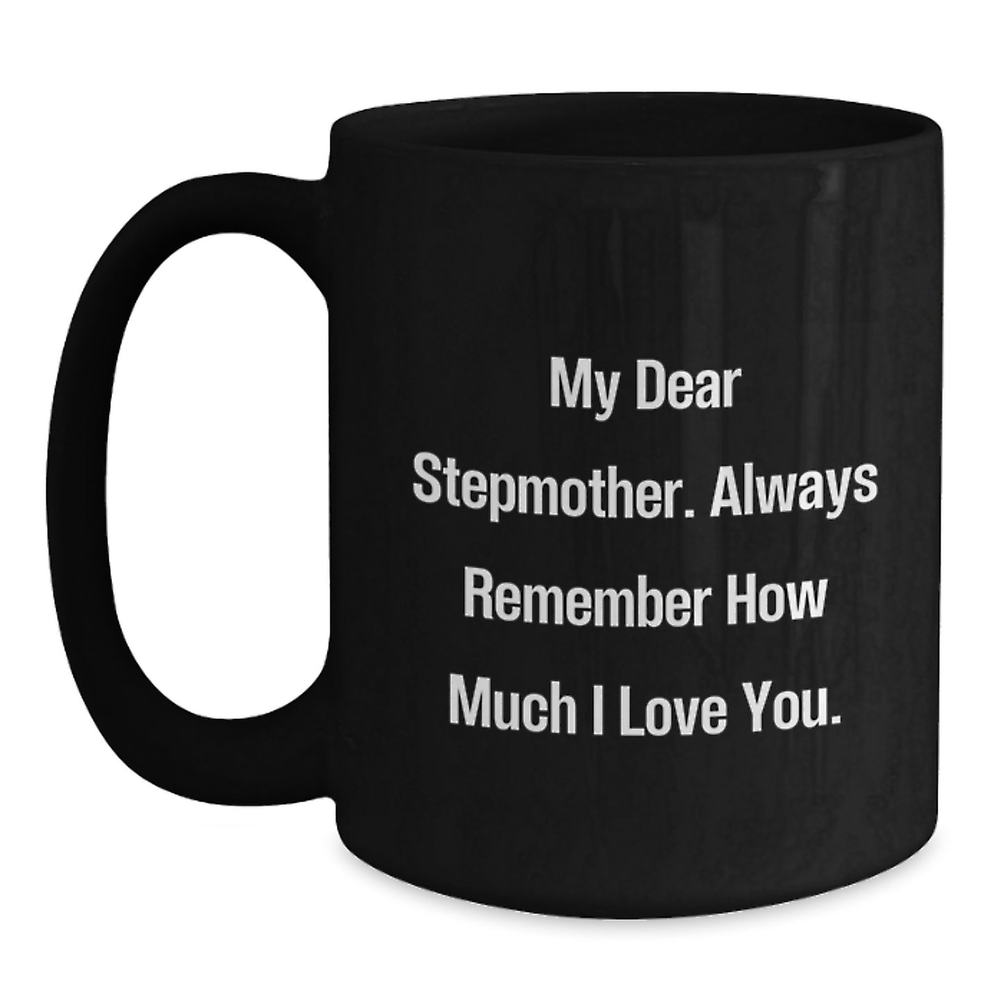Funny Stepmother Quotes Black Coffee Mug Gifts from Family, Graduation Unique Gifts for Stepmother, My Dear Stepmother Always Remember How Much I Love You. - Main