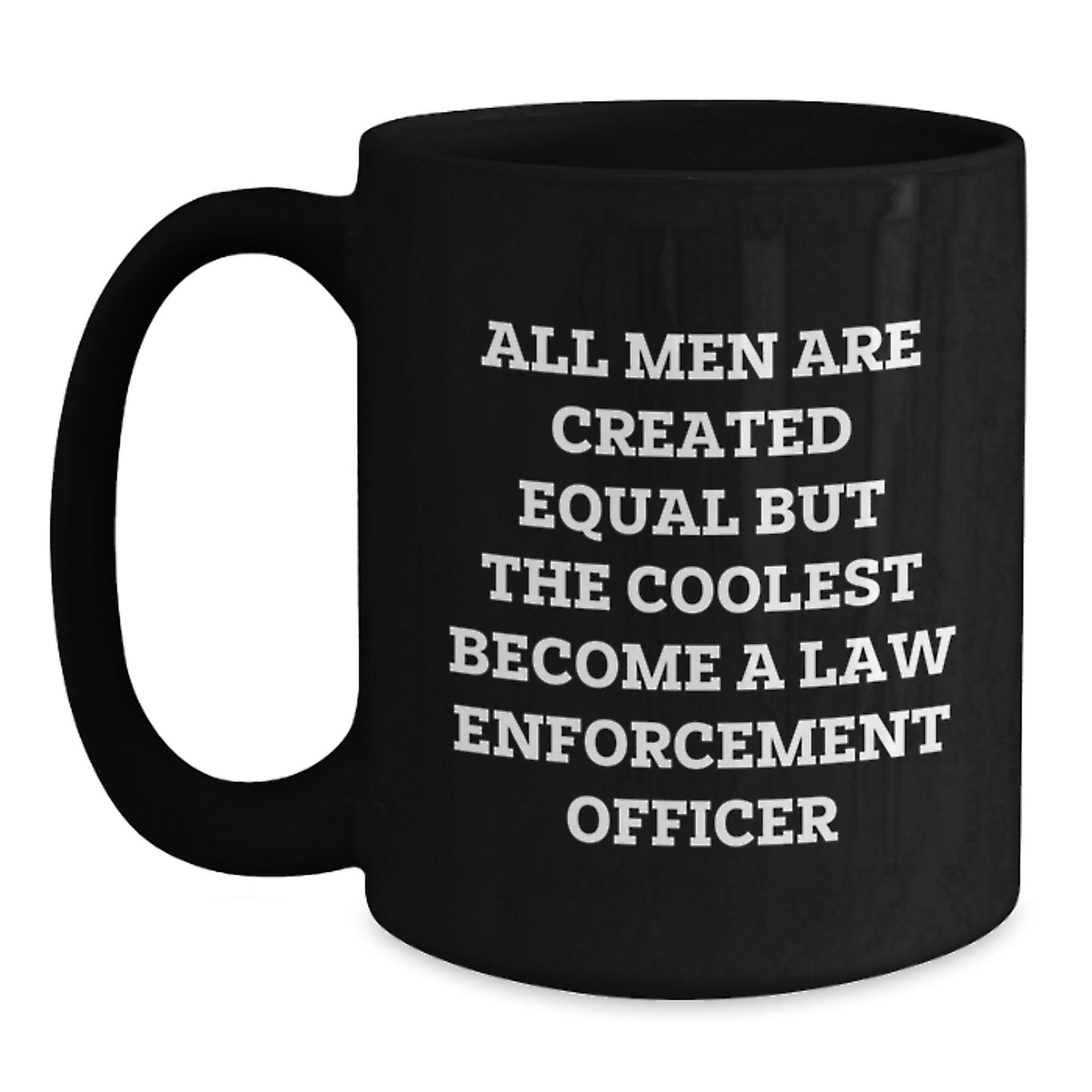 Funny Law Enforcement Officer Gifts for Men, Black Coffee Mug, Inspired by 'All Men Are Created Equal But The Coolest Become A Law Enforcement Officer', Gifts from Friends, Coworkers, or Family - Main