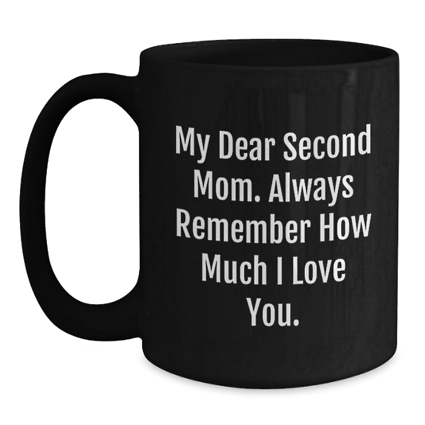 Funny Second Mom Gifts for Her Black Coffee Mug from Family - 'My Dear Second Mom. Always Remember How Much I Love You.' - Main