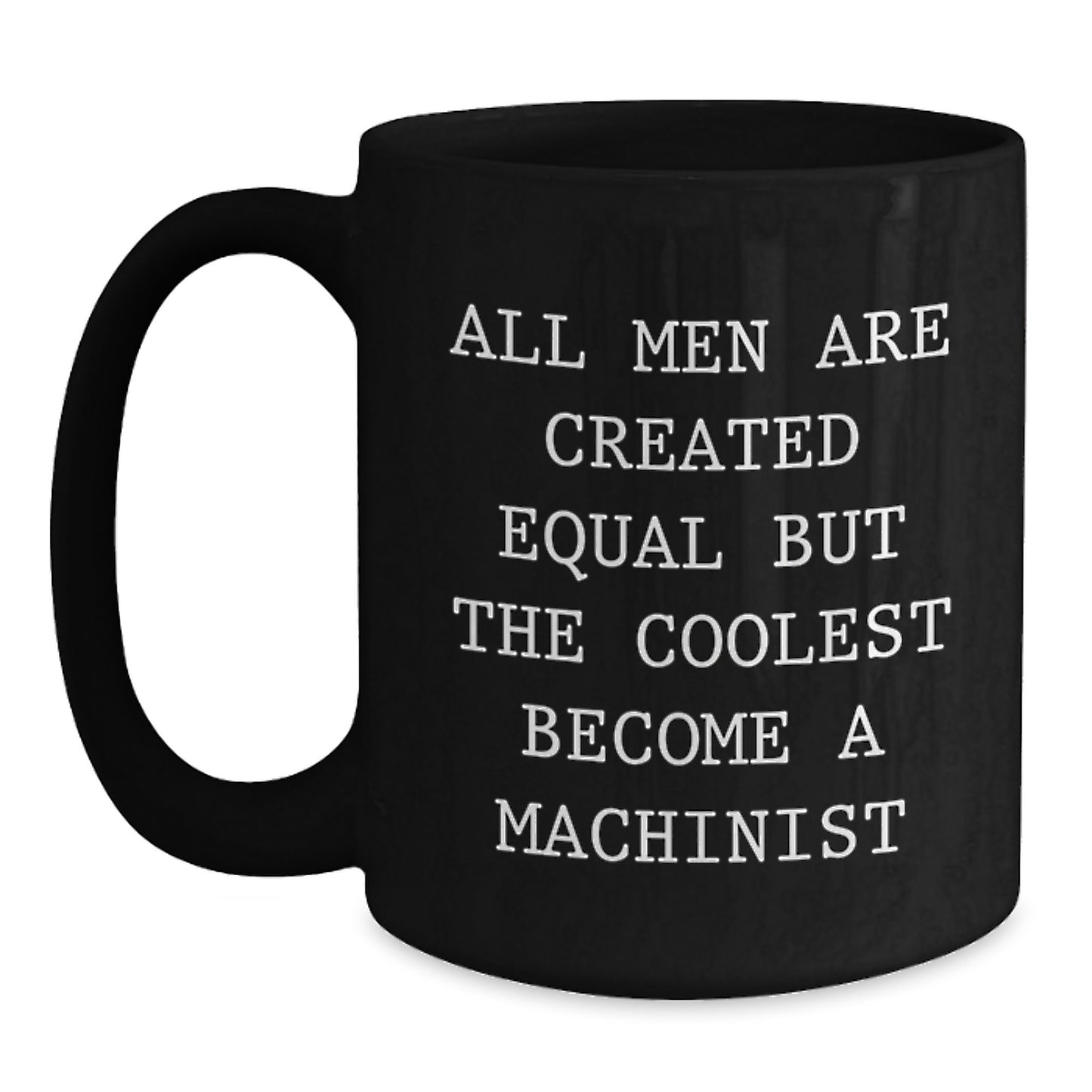 Machinist Mug for Him Birthday Gift – Men Are Equal But The Coolest - Main