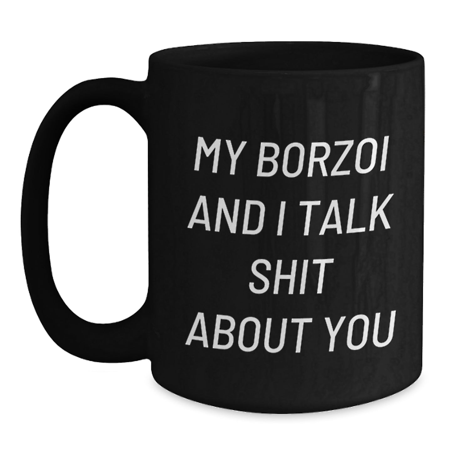 Funny Borzoi Dog Mom Gifts, Unique Black Coffee Mug for Borzoi Dog Lovers, My Borzoi And I Talk Shit About You Quote - Main