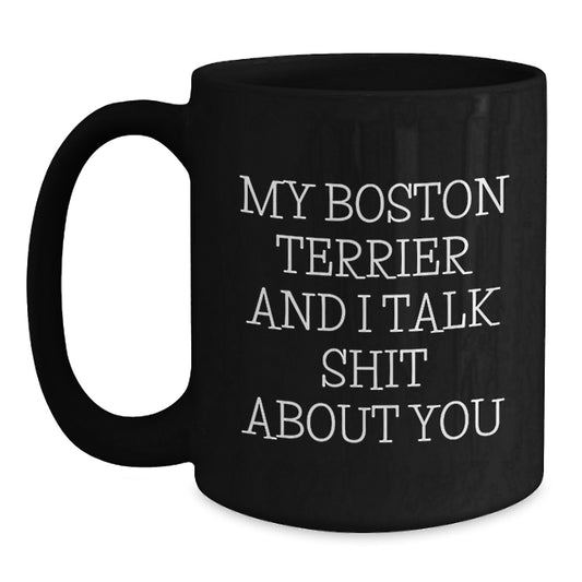Funny Boston Terrier Dog Gifts for Her - We're Talking Shit About You, Black Coffee Mug for Mom, Dad, or Friends - Main