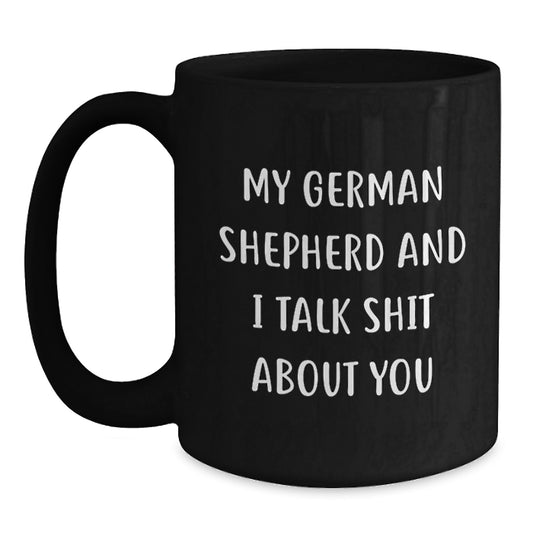 Funny German Shepherd Dog Gifts for Women, Black Coffee Mugs with 'My German Shepherd And I Talk Shit About You' Quote, Gifts from Mom to Daughter, Mother's Day Unique Gifts - Main