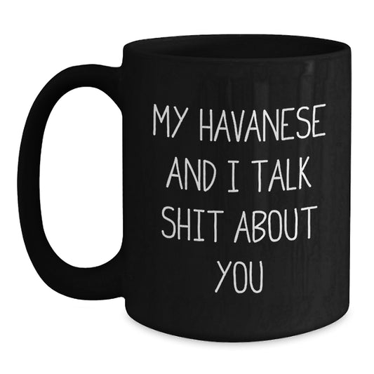 Havanese Dog Lover Funny Gift, 'My Havanese And I Talk Shit About You' Christmas Unique Gifts from Family to Havanese Dog Owners - Main