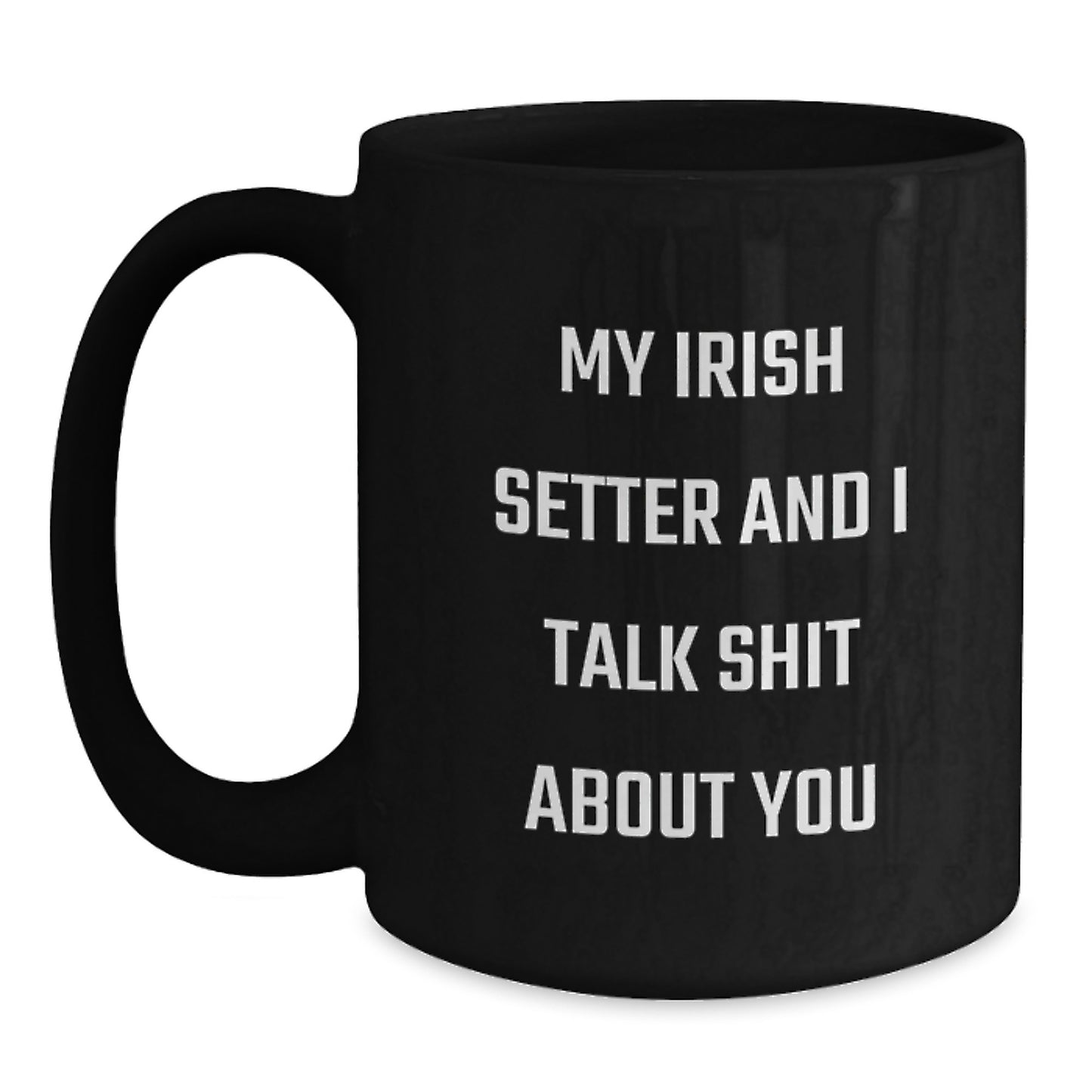 Funny Irish Setter Dog Gifts from Family, Black Coffee Mugs for Irish Setter Dog Lovers with My Irish Setter And I Talk Shit About You Quote, Unique Graduation Gifts for Him - Main