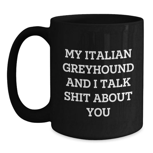 Funny Italian Greyhound Dog Gifts from Friends, Unique Graduation Gift Ideas for Italian Greyhound Dog Owners, Black Coffee Mug with Italian Greyhound Dog Quote - Main