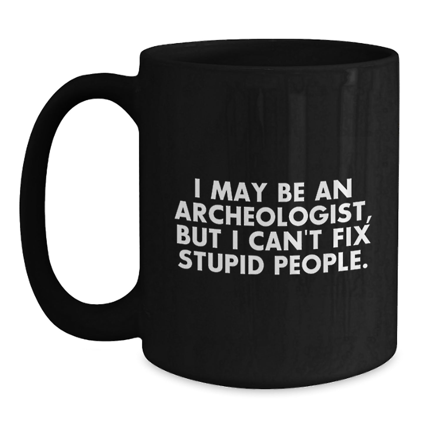 Funny Archeologist Gifts from Friends for Grads - I May Be An 'Archeologist', Black Coffee Mug, 11oz or 15oz - Main