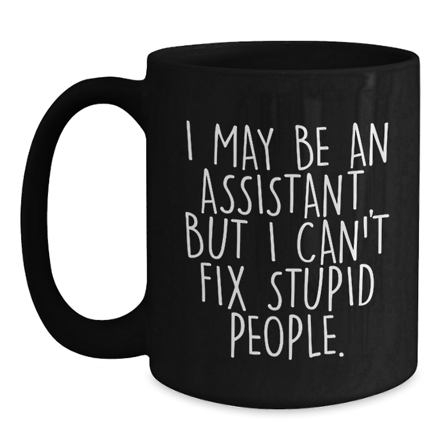 Funny Assistant Gifts for Men - 'I May Be An Assistant, But I Can't Fix Stupid People' Christmas Unique Gifts from Men to Coworkers - Main
