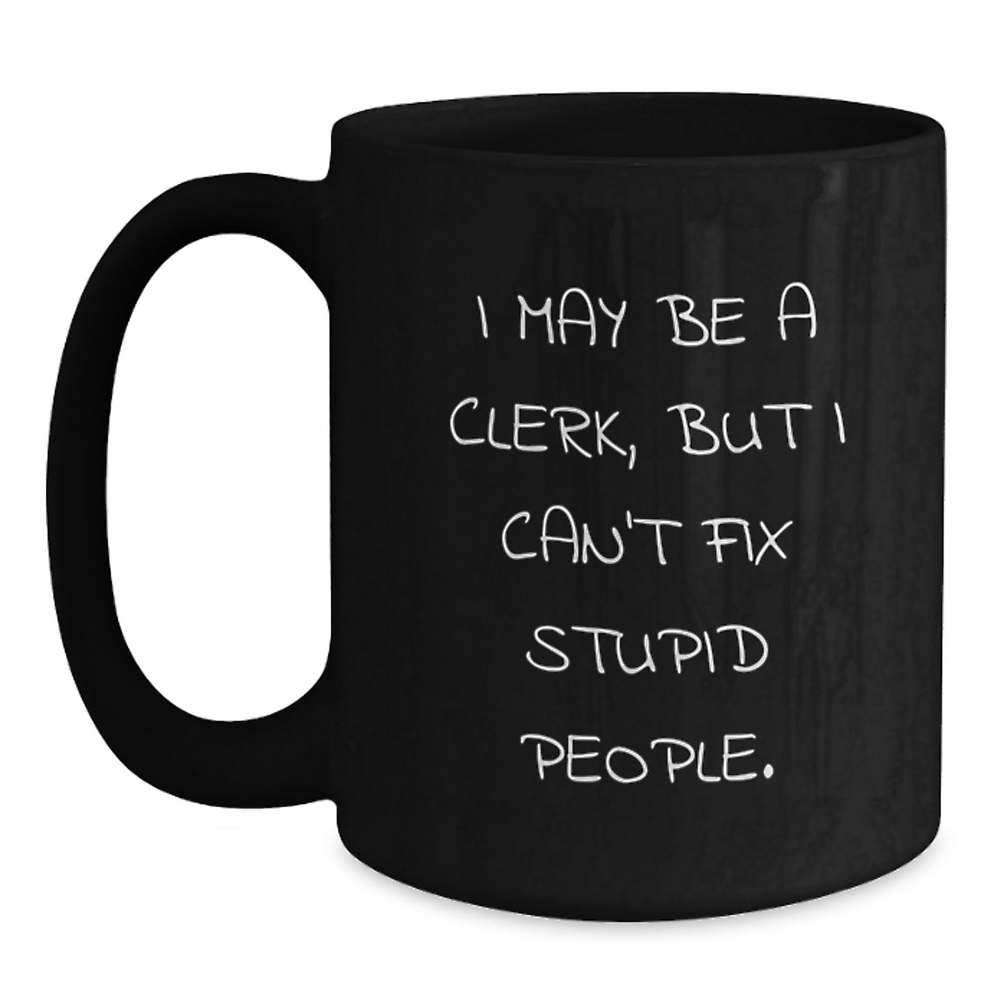 Birthday Gift Mug for Her Present I May Be A Clerk, But I Can't Fix - Main
