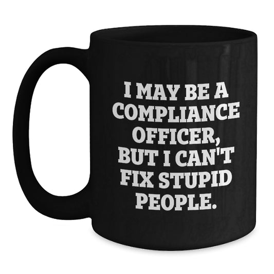 Funny Compliance Officer Gifts for Men - I May Be a Compliance Officer Mug, Black Ceramic Coffee Mug for Compliance Officer Christmas Unique Gifts from Men - Main