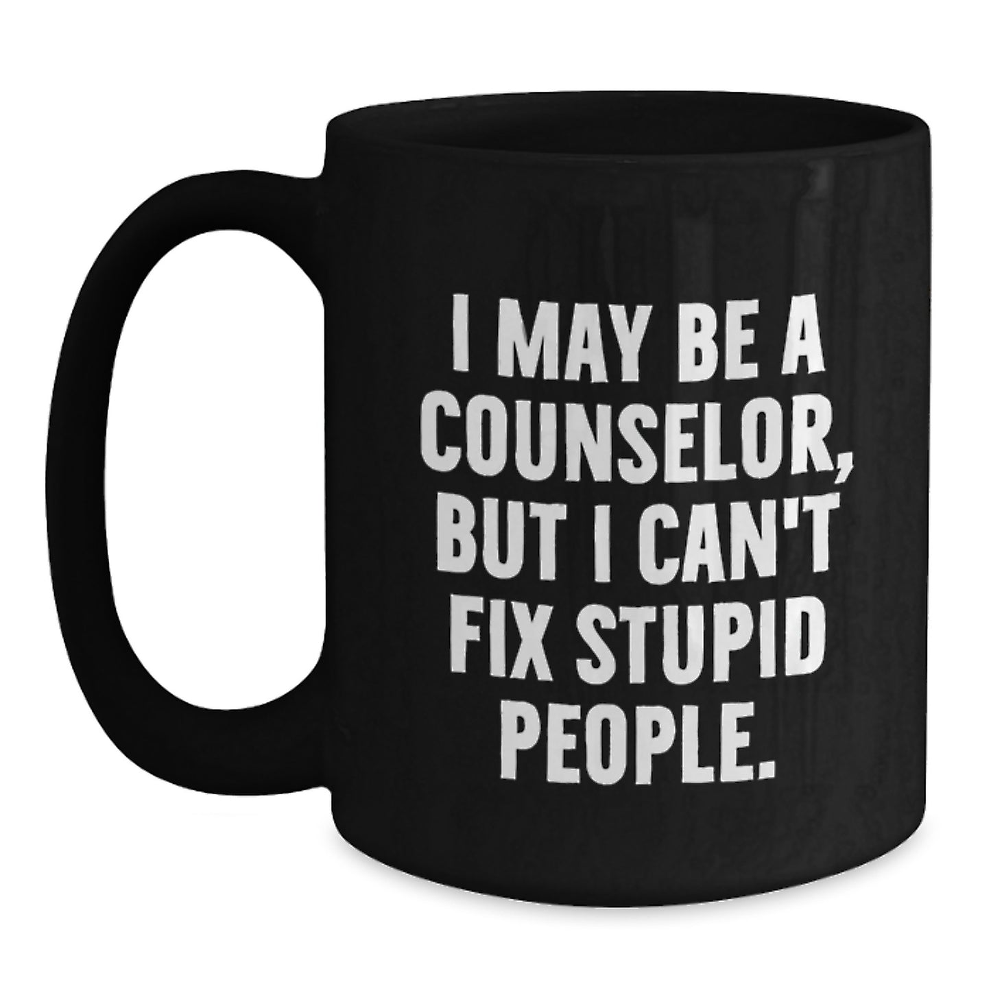 Funny Counselor Humor Gifts for Men Women Friends from Family - I May Be A Counselor, But I Can't Fix Stupid People. Black Coffee Mug - Main