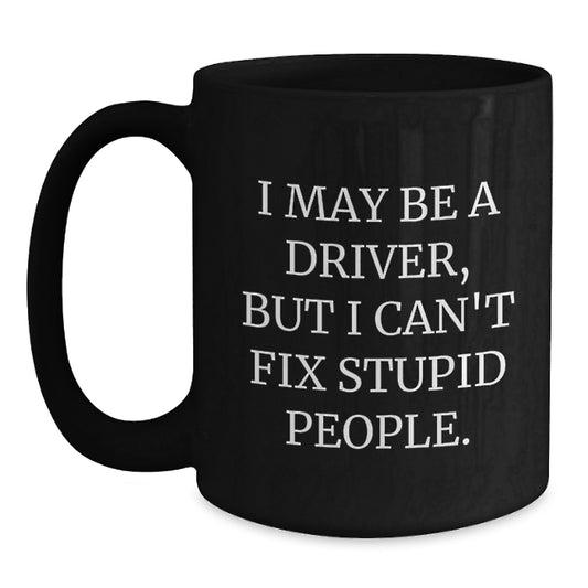 Funny Driver Quotes Gifts for Driver Friends and Family - Black Coffee Mug - Mother's Day Unique Gift Ideas from Men to Driver - Main