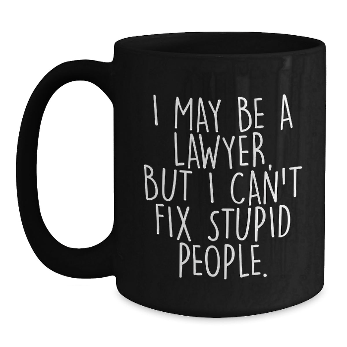 Funny Lawyer Mug Gifts for Graduation - I May Be A Lawyer, But I Can't Fix Stupid People. Gifts from Friends for Men, Women, Coworkers, Family, Lawyer - Main