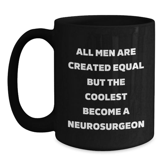 Funny Neurosurgeon Gifts for Men, Black Coffee Mug with All Men Are Created Equal But The Coolest Become A Neurosurgeon Quote, Valentine's Unique Gifts from Friends to Family - Main