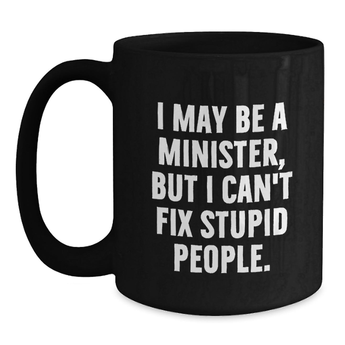 Funny Gifts from Friends for Minister Graduation Unique Ceremonial Black Coffee Mug - I May Be A Minister - Main