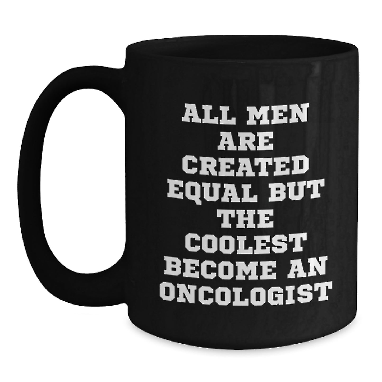 Funny Graduation Gifts from Men to Oncologist Friends Black Coffee Mugs All Men Are Created Equal But The Coolest Become Oncologist - Main