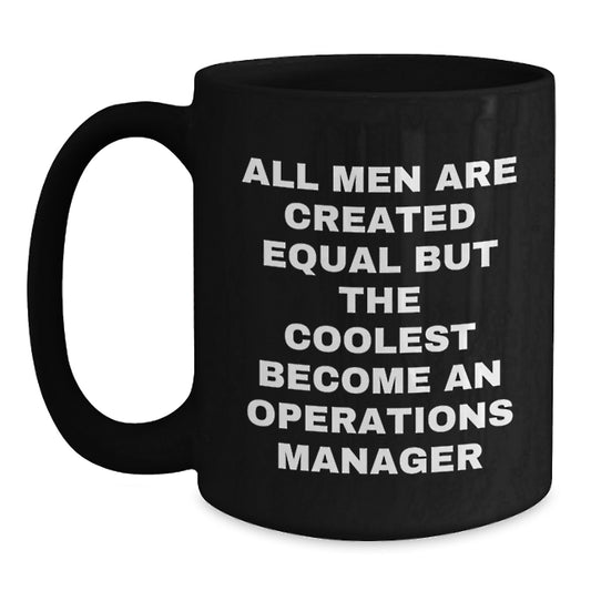 Funny Gift for Operations Manager, Unique Birthday Unique Gifts from Friends, Black Coffee Mug, 'All Men Are Created Equal But The Coolest Become An Operations Manager' - Main