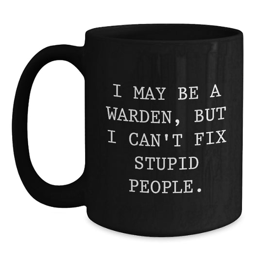 Funny Warden Gifts for Men, Inspirational Graduation Unique Gifts from Friends, Black Coffee Mug with I May Be A Warden Quote - Main