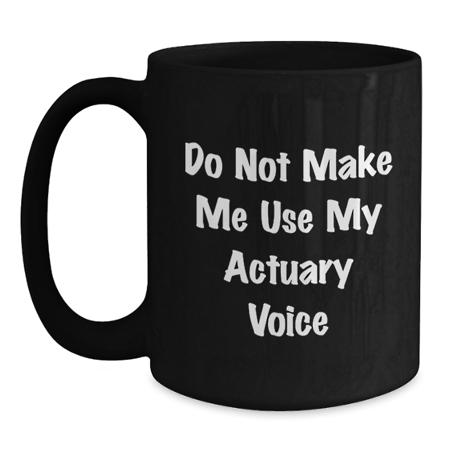 Funny Actuary Gifts for Actuary Friends and Family, Black Coffee Mug, Graduation Unique Gift, 'Do Not Make Me Use My Actuary Voice' - Main