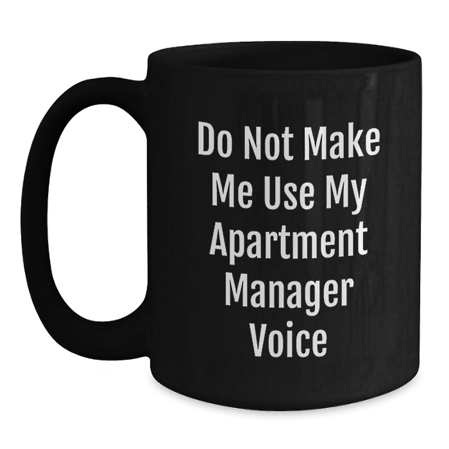 Funny Gifts from Friends to Apartment Manager, Black Coffee Mug Do Not Make Me Use My Apartment Manager Voice, Unique Christmas Unique Gifts for Apartment Manager - Main