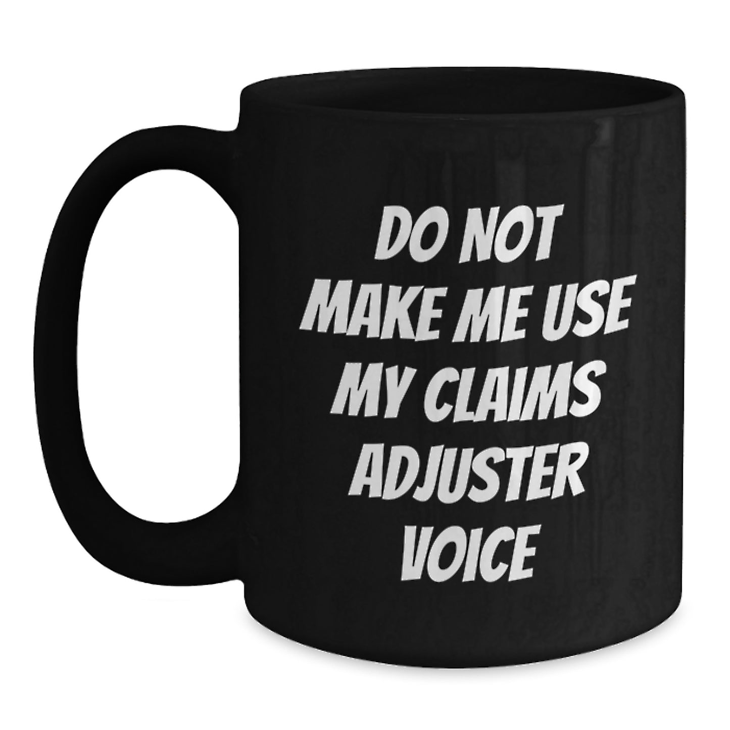 Funny Claims Adjuster Gifts from Friends for Graduation Unique Mugs, 'Do Not Make Me Use My Claims Adjuster Voice' Black Coffee Mug Funny Quotes, 11oz or 15oz Ceramic - Main