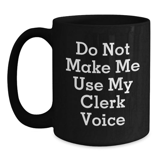 Funny Clerk Gifts for Her Mom, Unique Black Coffee Mug 'Do Not Make Me Use My Clerk Voice', Gifts from Friends to Mom on Mother's Day - Main