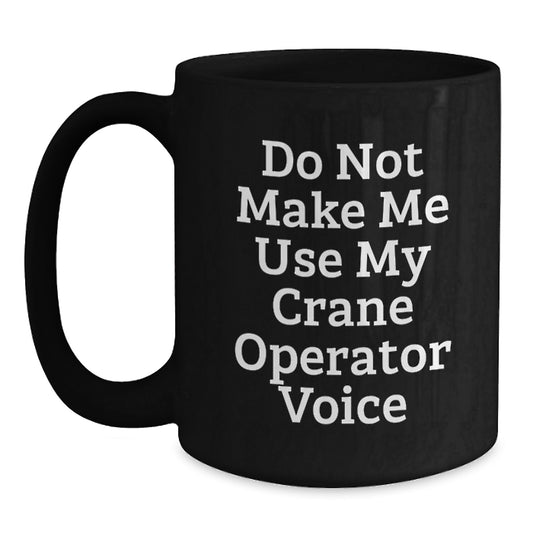 Funny Crane Operator Gift for Men - Black Coffee Mug - Gifts from Friends for Crane Operator - Main