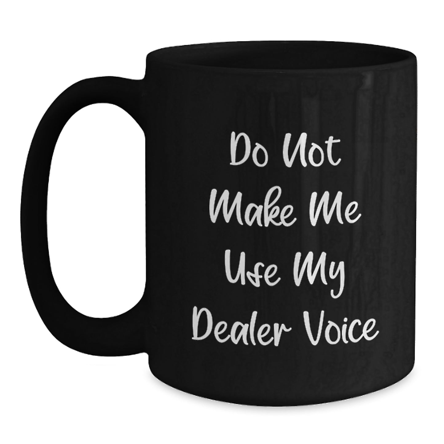 Funny Dealer Gifts, Black Coffee Mug, 'Do Not Make Me Use My Dealer Voice' - Graduation Unique Gifts from Friends to Dealers - Main