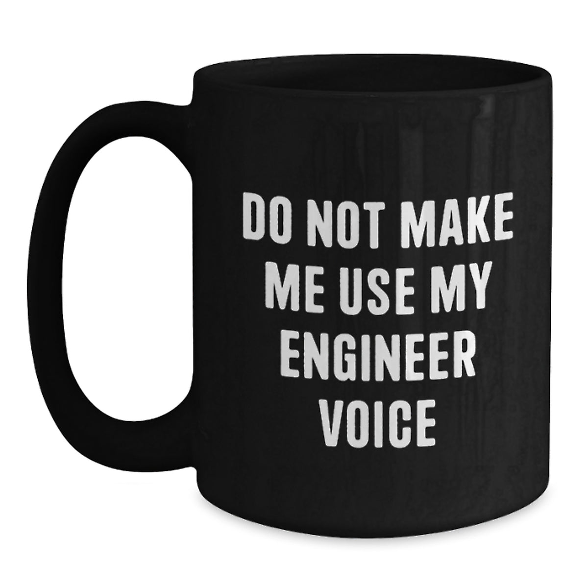 Sarcastic Engineer Gift Novelty Coffee Mug with 'Do Not Make Me Use My - Main