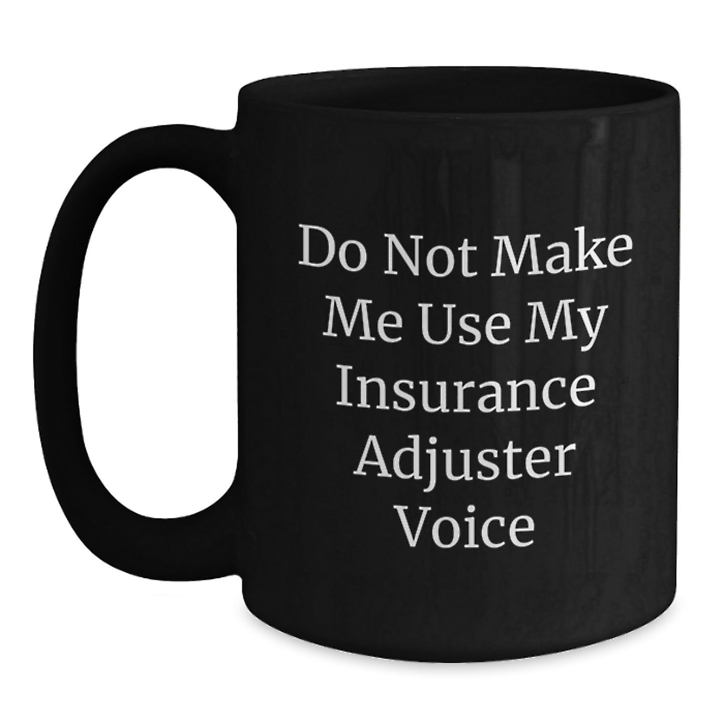 Insurance Adjuster Humor Black Coffee Mugs, Funny Graduation Gifts from Friends, Unique Gifts for Insurance Adjuster, Do Not Make Me - Main