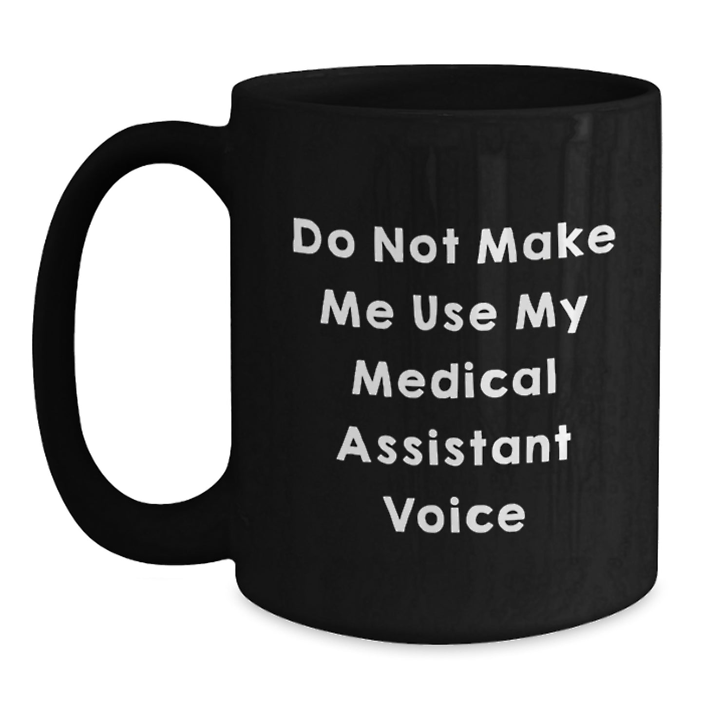Funny Medical Assistant Gifts from Friends, Graduation Unique Mugs for Medical Assistant, 'Do Not Make Me Use My Medical Assistant Voice' Ceramic Coffee Mug - Main