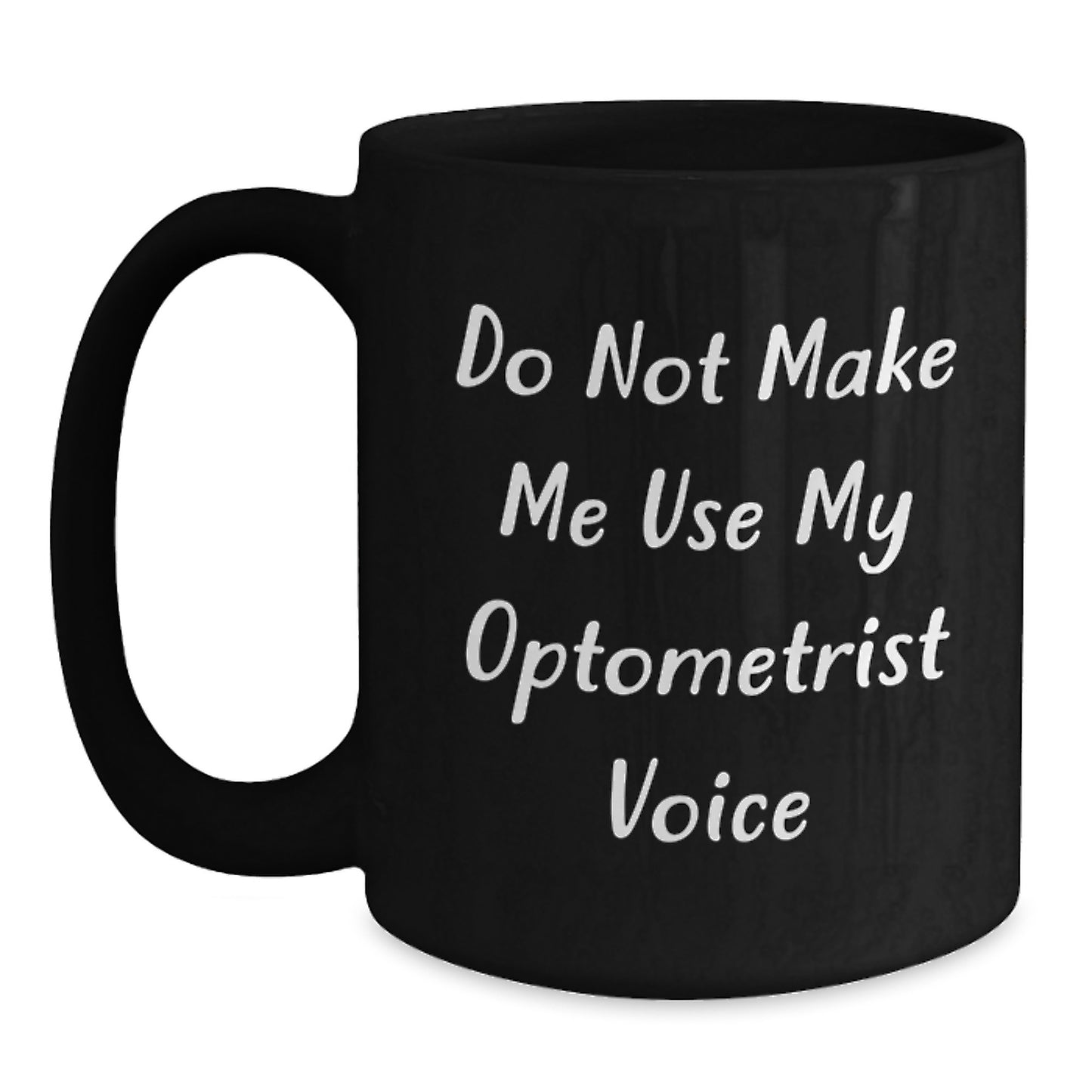 Funny Optometrist Gifts for Men from Friends, Black Coffee Mug Do Not Make Me Use My Optometrist Voice, Perfect Graduation Unique Gifts - Main