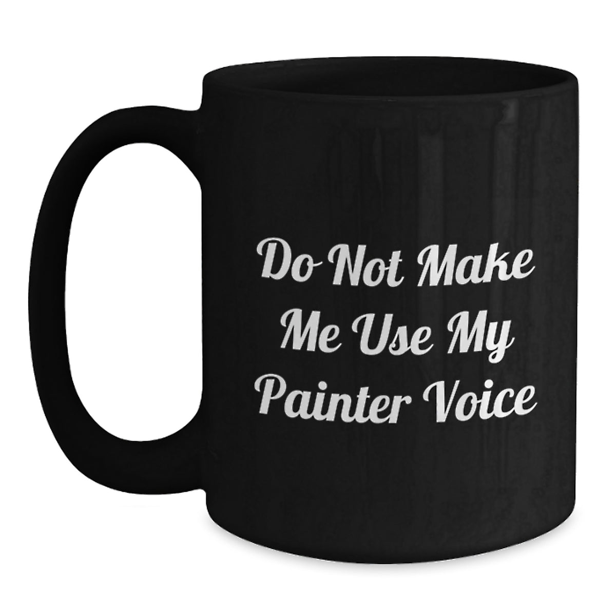 Painter Gift for Him - Do Not Make Me Use My Painter Voice Keepsake Mug - Main