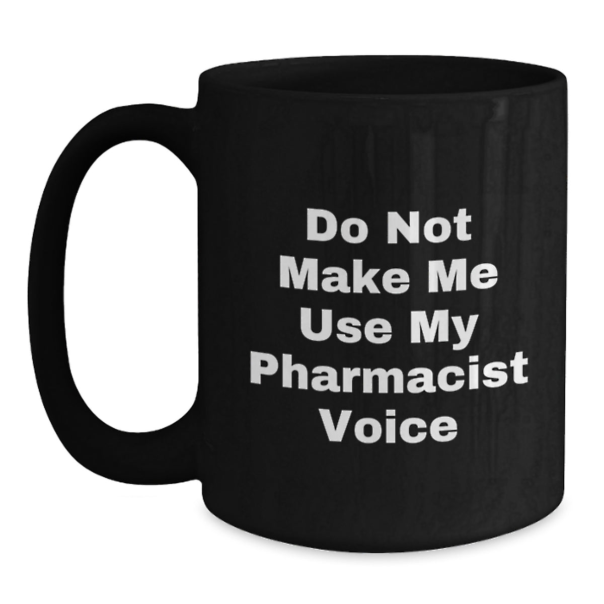 Pharmacist Gift for Him - Do Not Make Me Use My Pharmacist Voice - Main