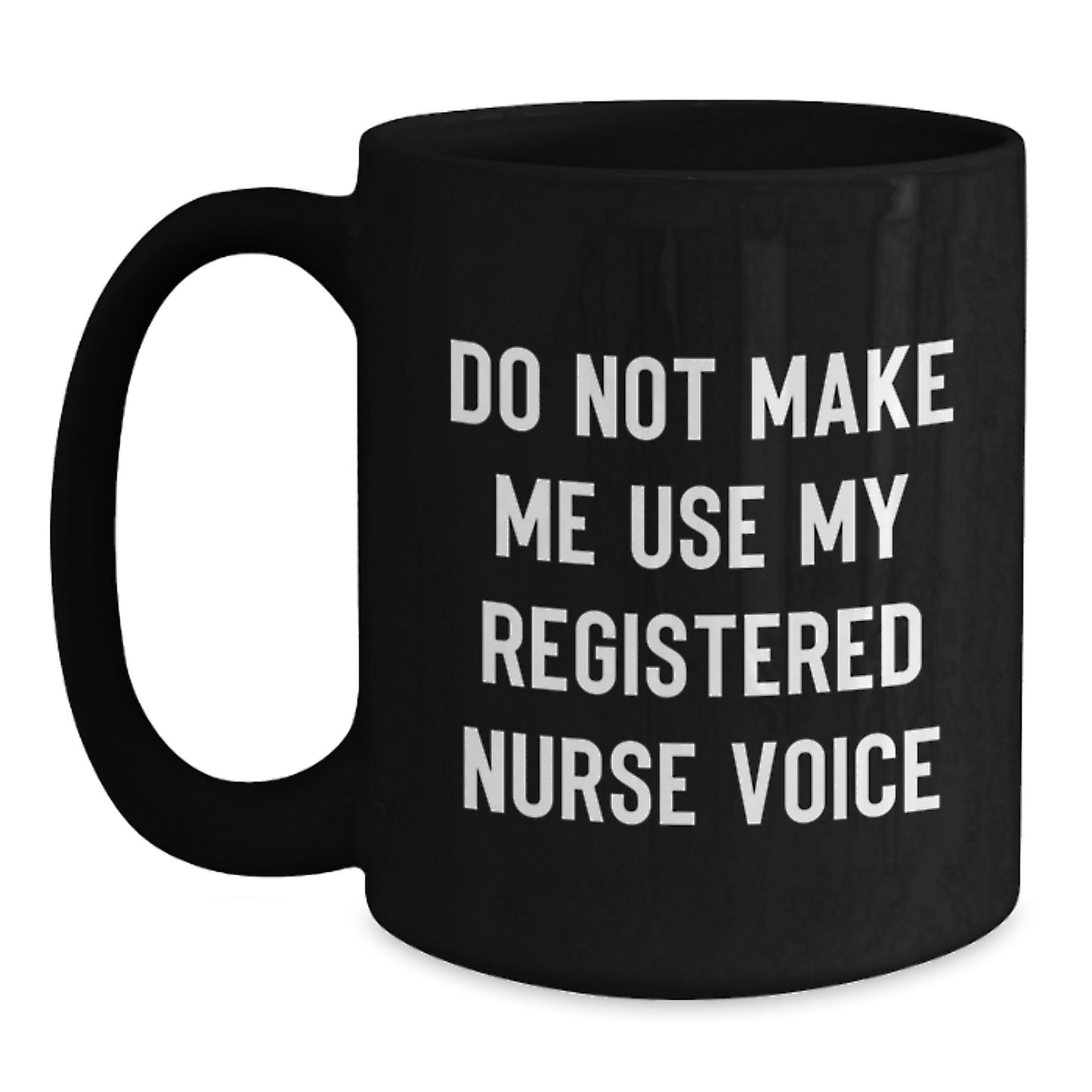 Graduation Unique Gifts for Registered Nurses, Funny Black Coffee Mug - Gifts from Men to Friends, Family, Coworkers - 'Do Not Make Me Use My Registered Nurse Voice' Quote - Main