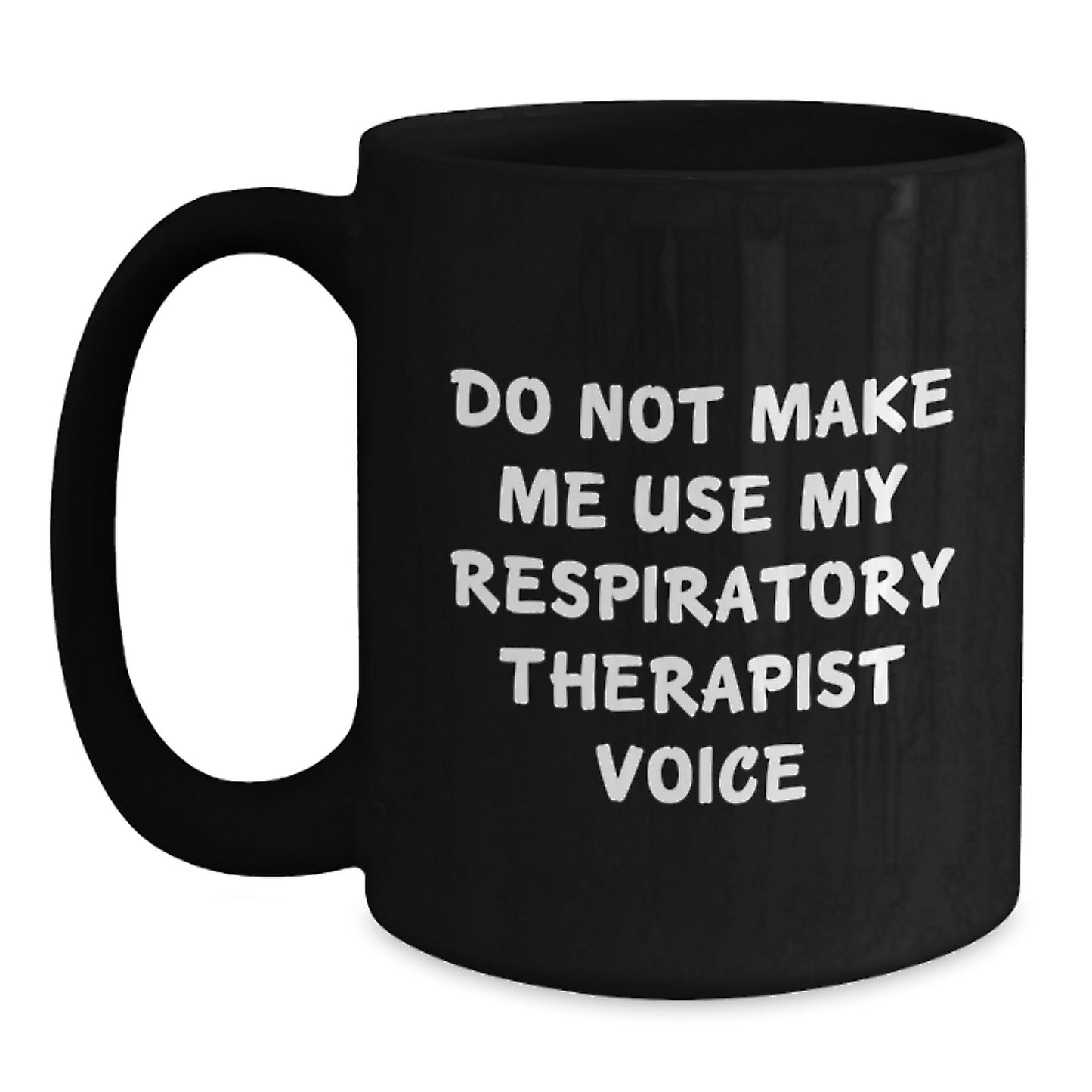 Funny Respiratory Therapist Gifts from Coworkers - Do Not Make Me Use My Respiratory Therapist Voice Black Coffee Mug for Christmas Unique Gifts - Main