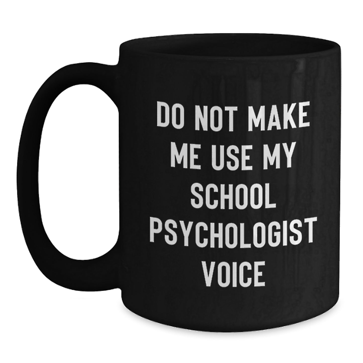 Funny Gifts from Friends and Family for School Psychologist, Unique Black Coffee Mugs for School Psychologist Love, Do Not Make Me Use My School Psychologist Voice Christmas Unique Gifts - Main