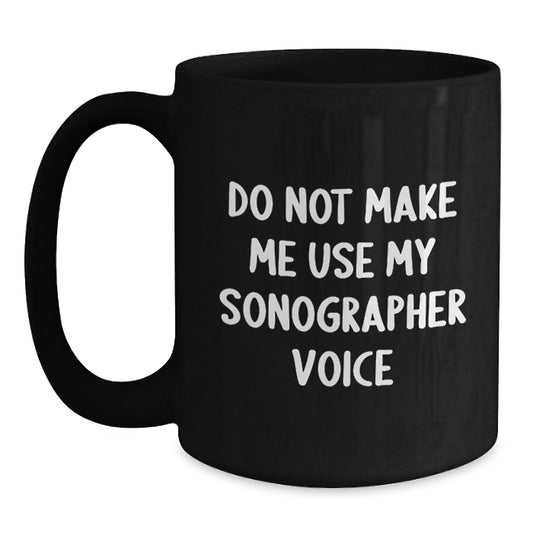 Funny Sonographer Quotes Black Coffee Mugs Gifts from Friends for Sonographer, Unique Christmas Unique Gifts for Men Women Coworkers Family - Main