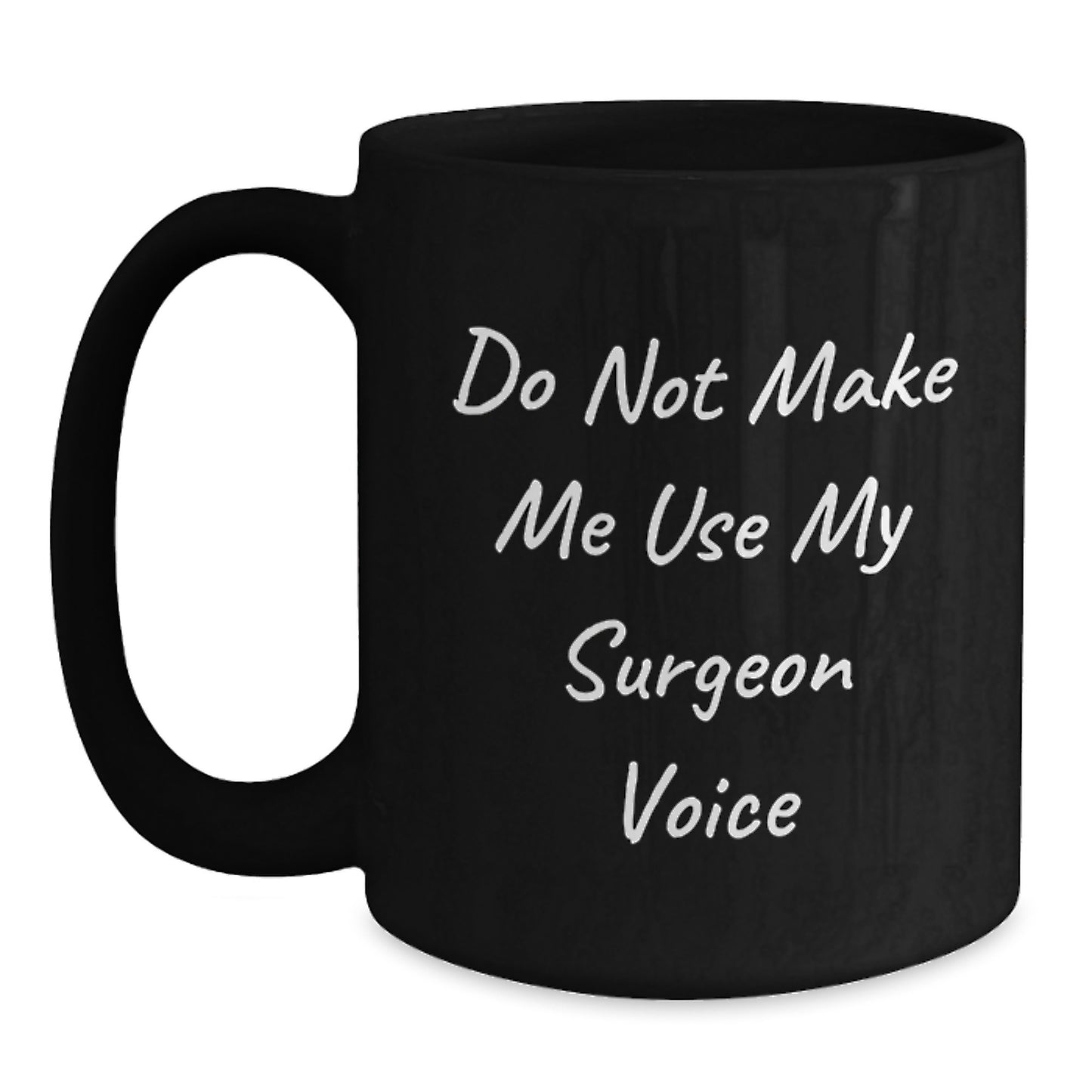 Funny Surgeon Gifts from Family for Mom's Unique Black Coffee Mugs - Do Not Make Me Use My Surgeon Voice - Main
