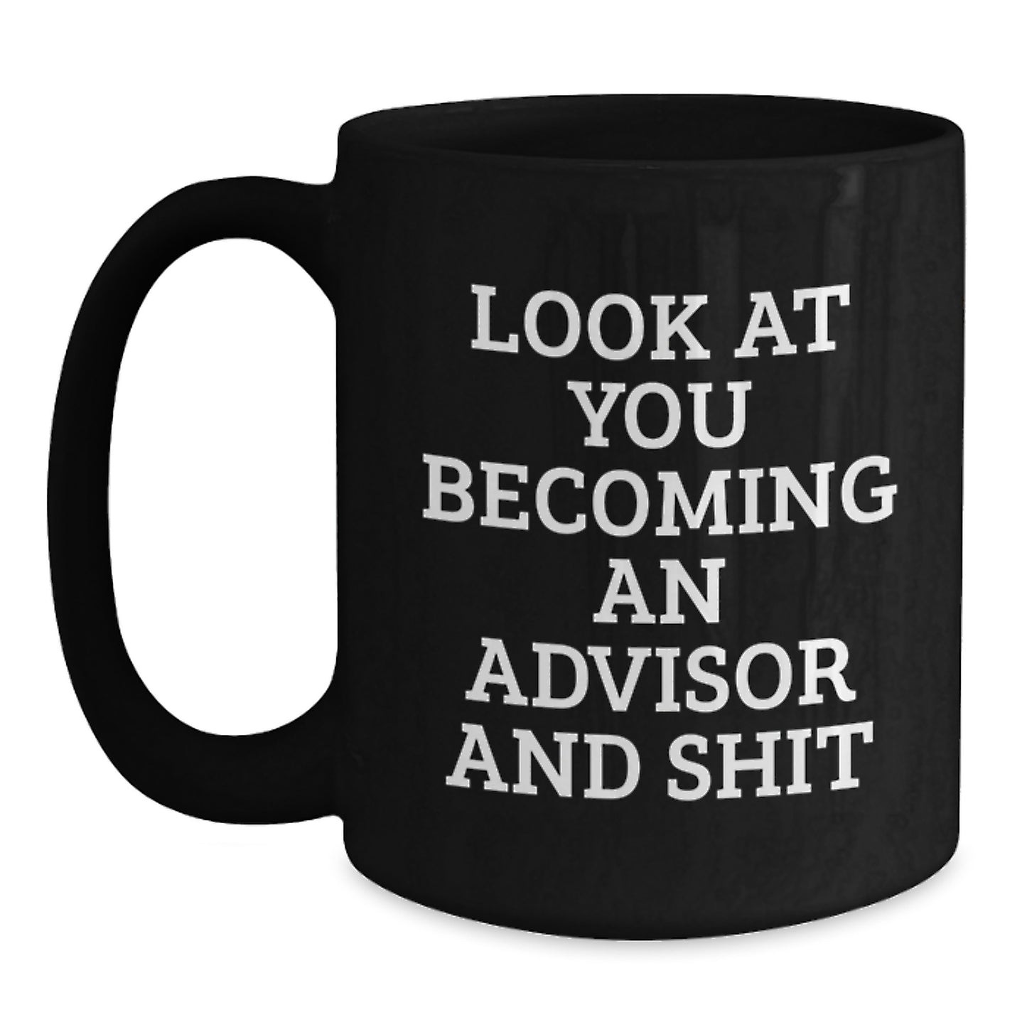 Funny Advisor Gifts from Friends, Unique Graduation Unique Gifts for Advisor, Black Coffee Mug with Quirky Look At You Becoming An Advisor And Shit - Main