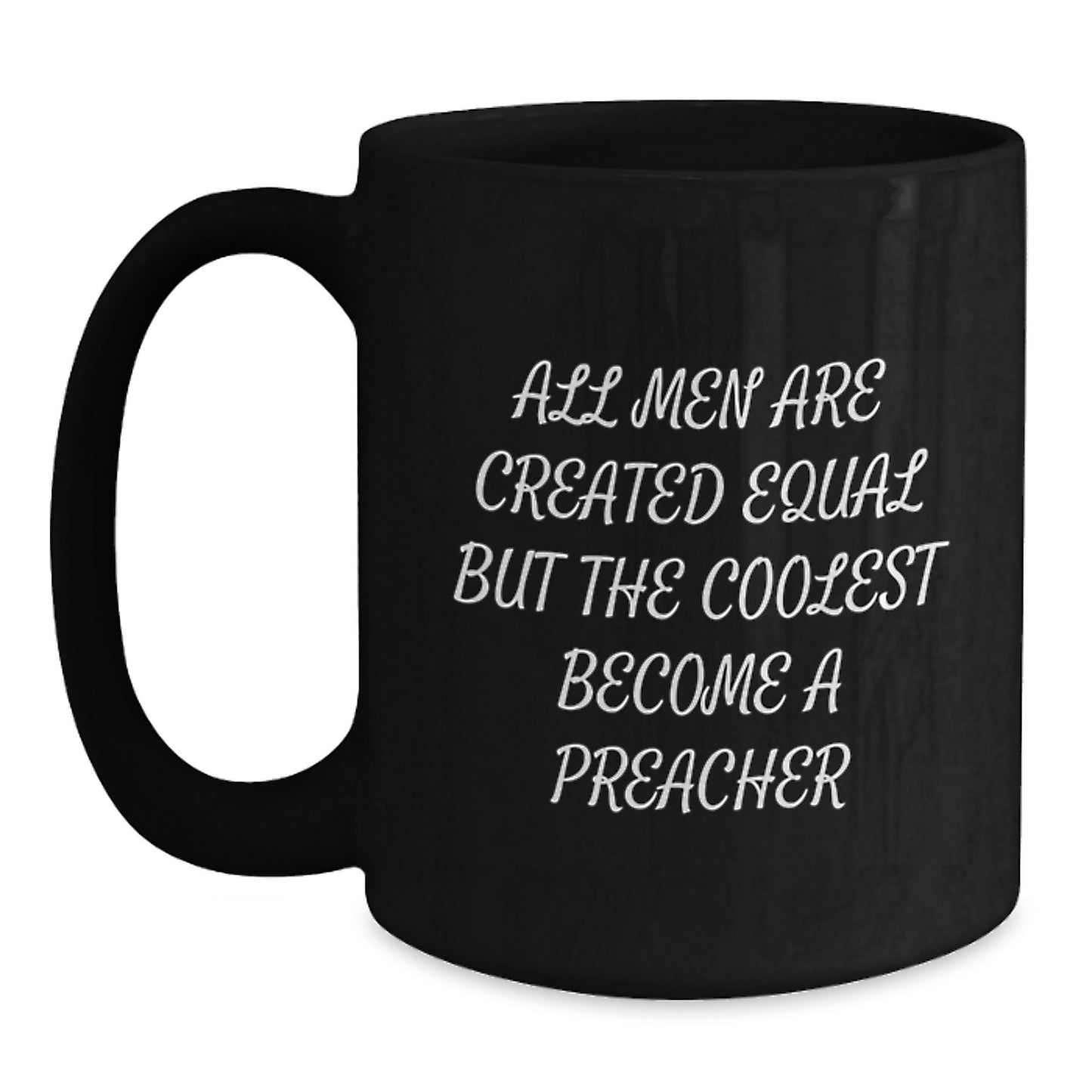 Funny Preacher Gifts for Men, Graduation Unique Gifts from Friends, Black Coffee Mug for Preacher, 'All Men Are Created Equal But The Coolest Become A Preacher' - Main