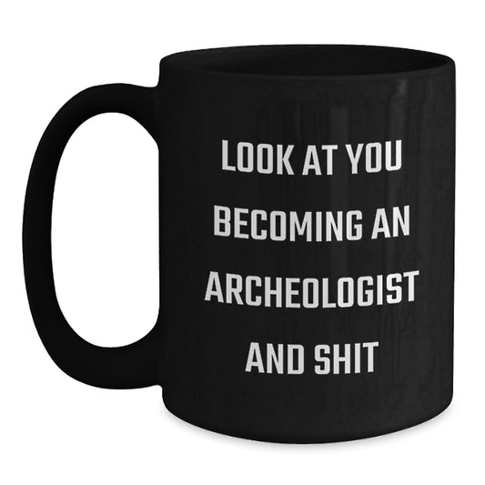Funny Archeologist Gifts from Friends and Family, Black Coffee Mug with Inspirational Quote, Christmas Unique Presents for Archeologist Enthusiasts, 11oz/15oz - Main