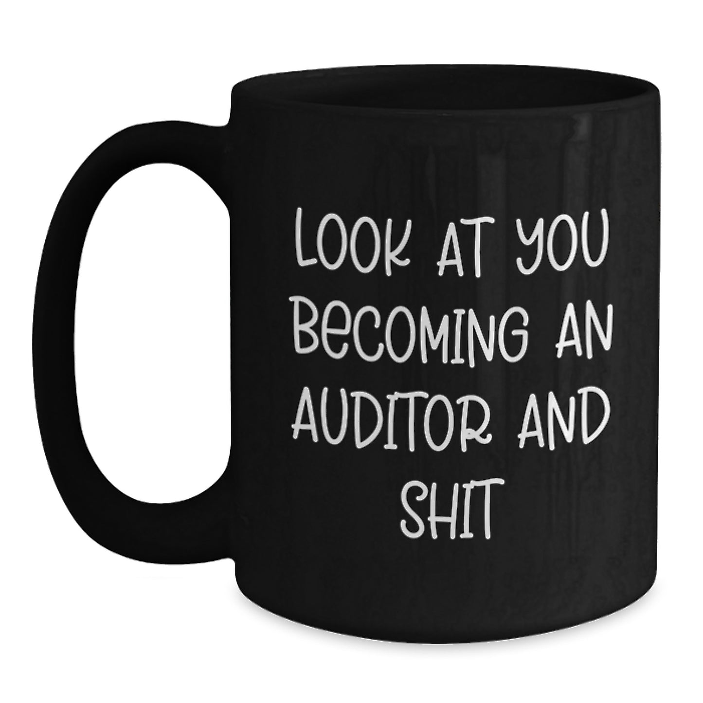 Funny Gifts for Auditors, Black Coffee Mug, 'Look At You Becoming An Auditor And Shit' - Unique Graduation Gifts from Friends to Family, Black Ceramic Mug 11oz or 15oz. - Main