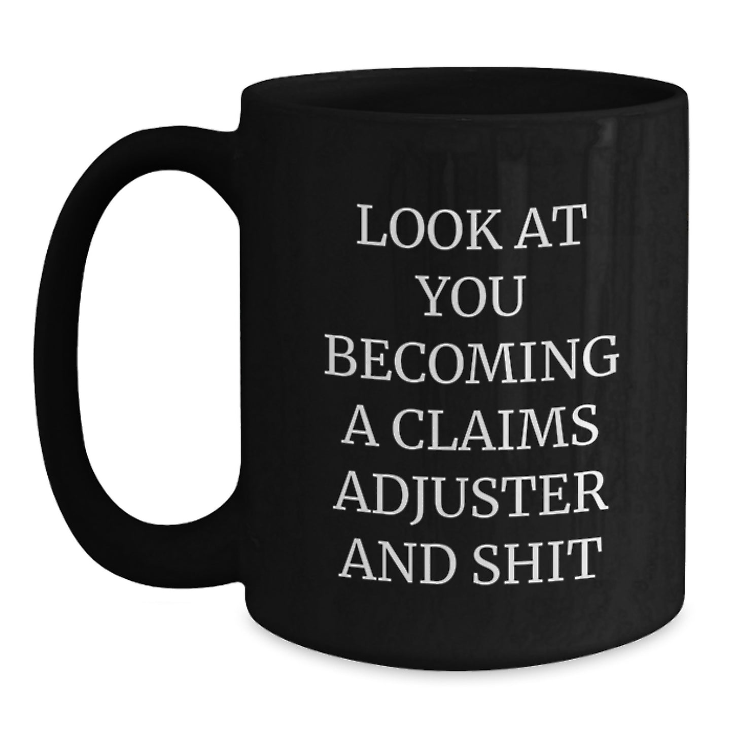 Funny Claims Adjuster Gifts from Friends, Unique Christmas Unique Black Coffee Mug for Claims Adjuster, Look At You Becoming A Claims Adjuster And Shit - Main